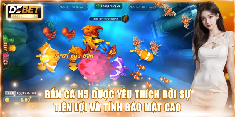Bắn cá H5 được yêu thích bởi sự tiện lợi và tính bảo mật cao