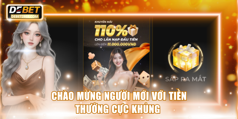 Chào mừng người mới với tiền thưởng cực khủng 