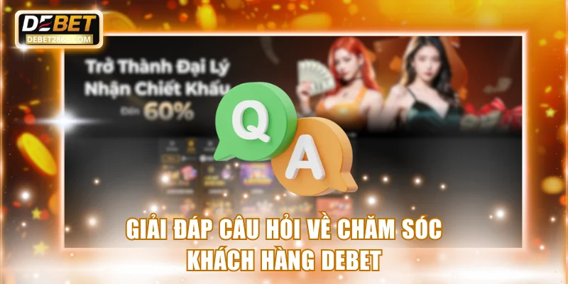 Giải đáp câu hỏi về chăm sóc khách hàng Debet