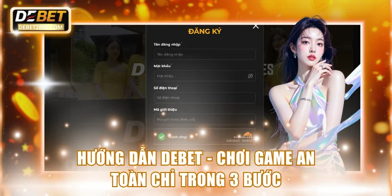 Hướng Dẫn Debet - Chơi Game An Toàn Chỉ Trong 3 Bước